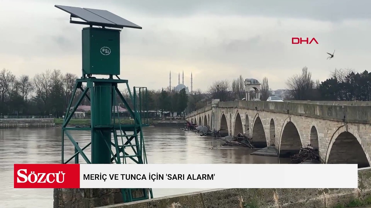 Meriç ve Tunca için 'sarı alarm'