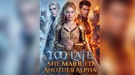 Too Late, She Married Another Alpha - FULL EP 2026