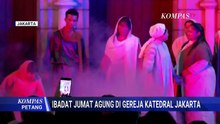 Khidmat! Suasana Ibadat Jumat Agung Disertai Prosesi Jalan Salib di Gereja Katedral Jakarta