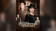 From Heartbreak To Headlines (Dubbed) Full Chinese Drama