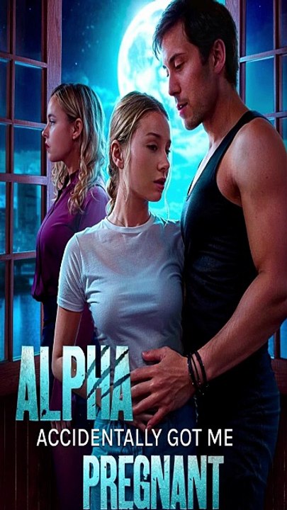 Alpha Accidentally Got Me Pregnant Mydrama