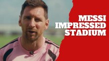 Lionel Messi reacts to Inter Miami’s new stadium and calls it “truly impressive”