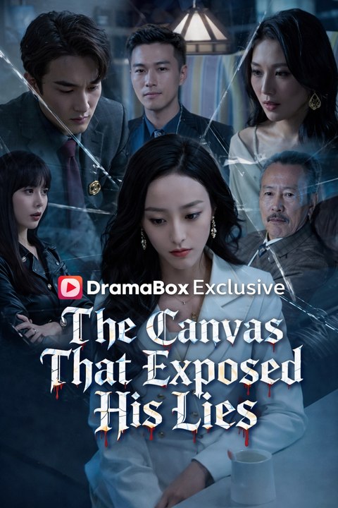 The Canvas That Exposed His Lies - El Cuadro Que Reveló Sus Mentiras – Wife Uncovers Husband’S Dark Secret Full Series