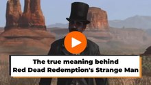The true meaning behind Red Dead Redemption's Strange Man