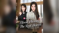 Blood Phoenix The Real Heiress Full Chinese Drama