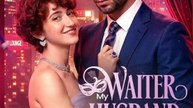 My Waiter Husband Too Rich To Be True- Drama FULL MOVIES ENGLISH SUB