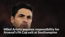 Mikel Arteta assumes responsibility for Arsenal's FA Cup exit at Southampton