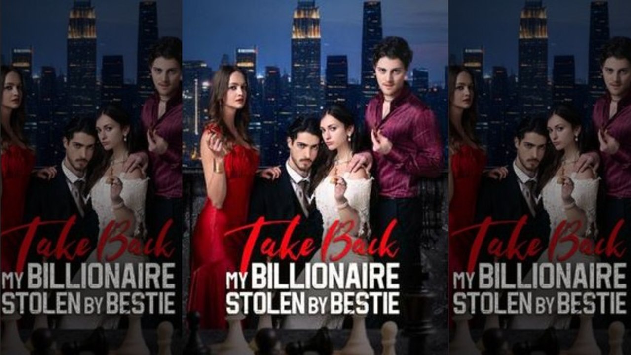 Top 🔥 Take Back My Billionaire Stolen By My Bestie