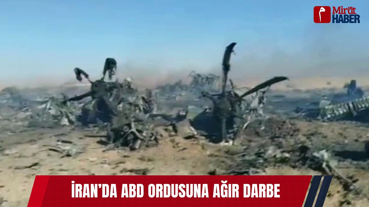 İRAN’DA ABD ORDUSUNA AĞIR DARBE