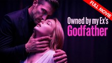 Owned by my Ex's Godfather | Full Movie HD - Best Drama ShortFilms Hot Love After Divorce Love After Marriage Taboo
