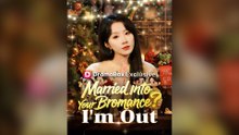 Married Into Your Bromance  I'm Out Full Chinese Drama
