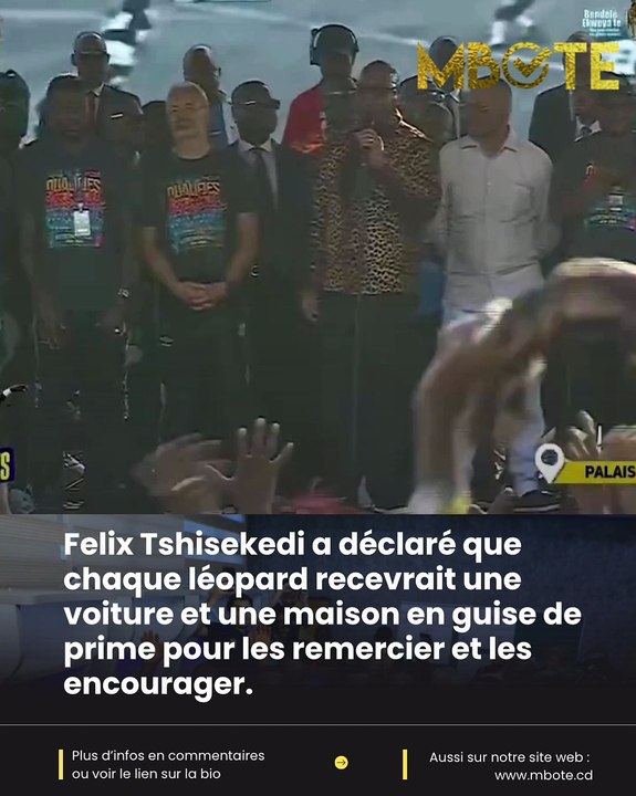 Felix Tshisekedi : “Tous les léopards auront droit à leur voiture et à leur maison. Cela sera leur prime pour les encourager et les remercier”