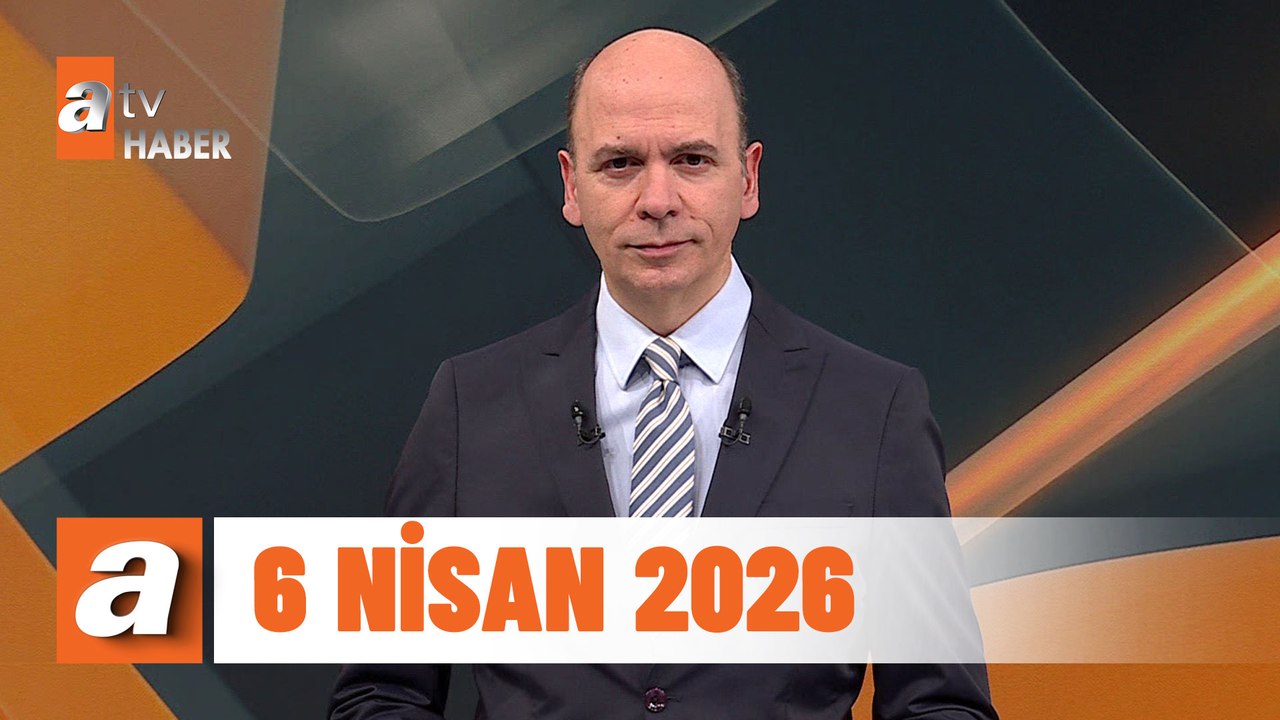 atv Ana Haber | 6 Nisan 2026