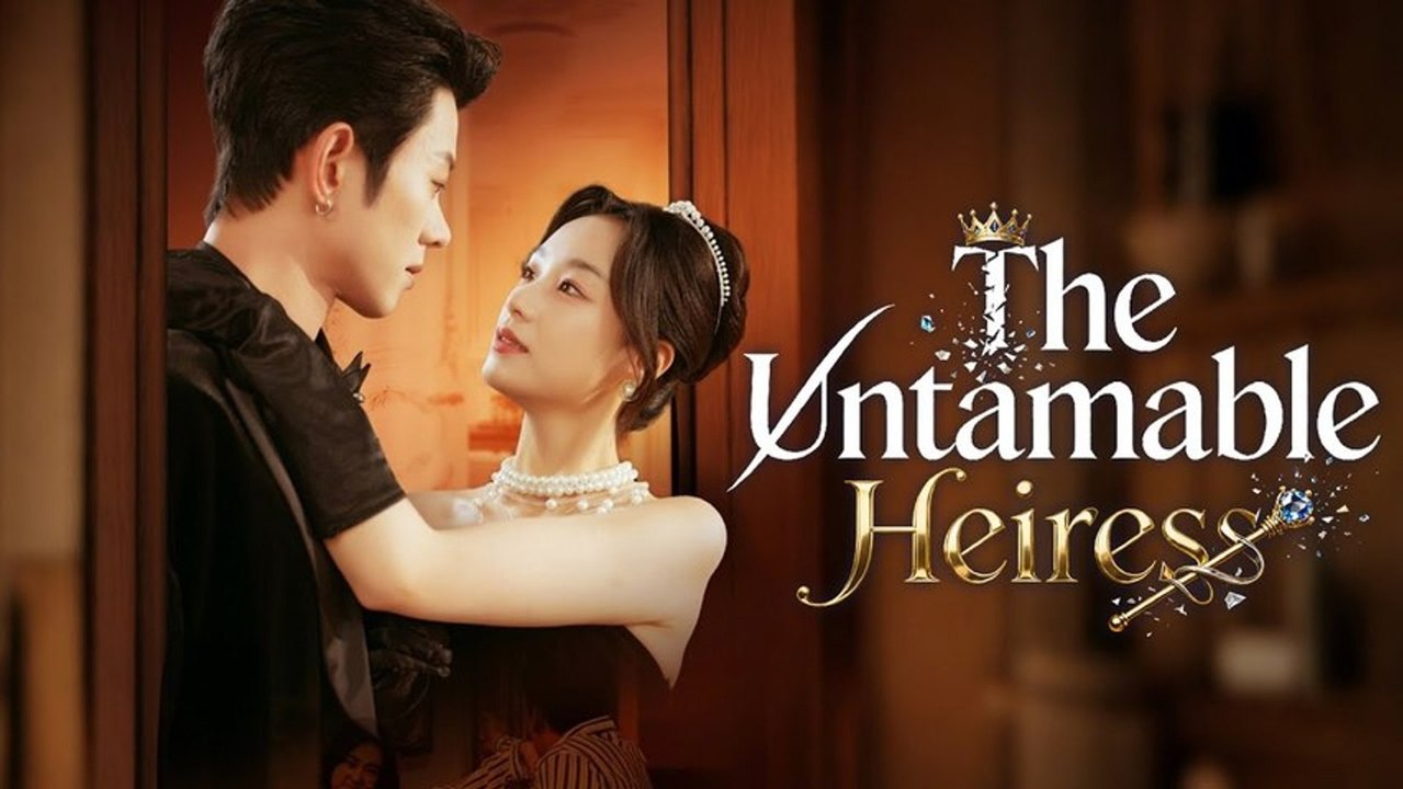 The Untamed Heiress Full Chinese Drama #Engsub
