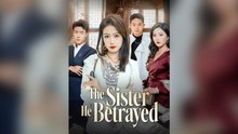 The Sister He Betrayed Full Chinese Drama