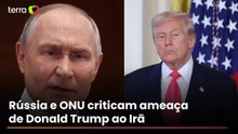 Rússia e ONU criticam ameaça de Donald Trump ao Irã