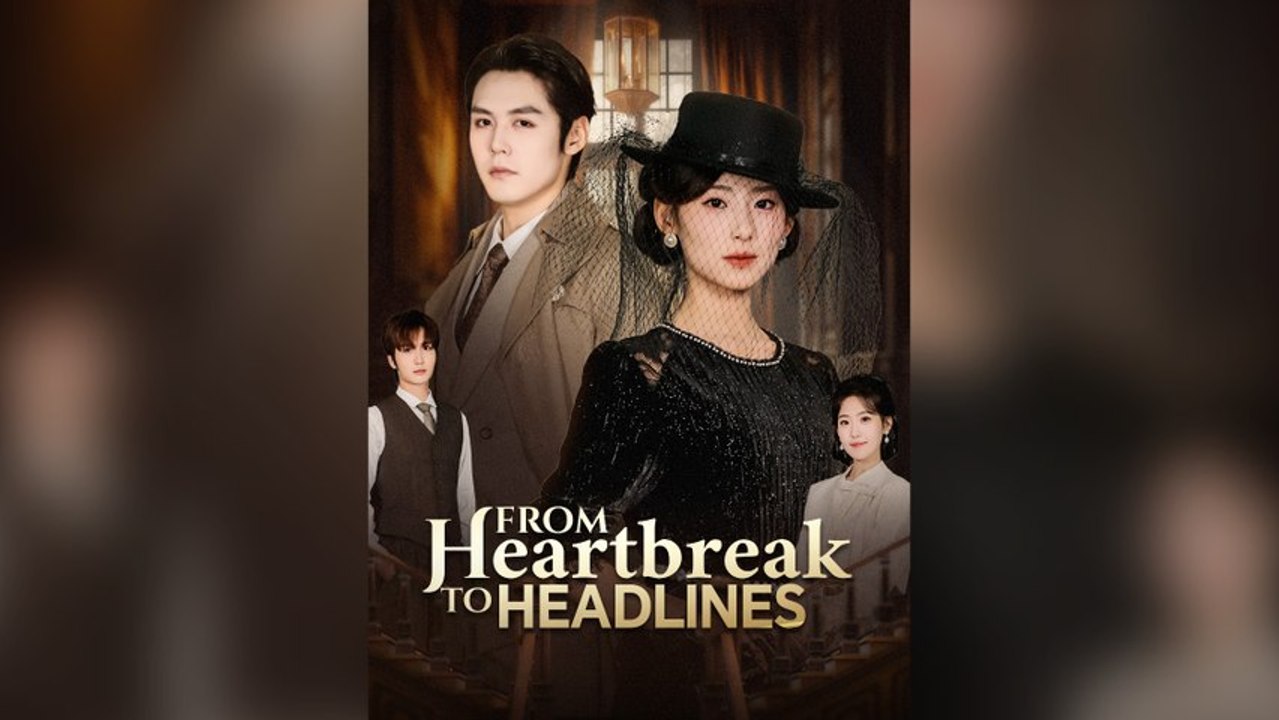 From Heartbreak To Headlines (Dubbed) Full Chinese Drama