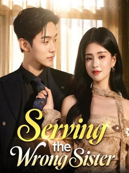Serving the Wrong Sister Chinese Drama FULL MOVIES ENGSUB