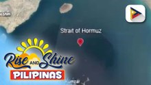 Safe passage sa Strait of Hormuz, naglalayong matiyak ang tuluy-tuloy na suplay ng langis sa Pilipinas