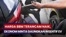 Harga BBM Terancam Naik, Ekonom Minta Pemerintah Gaungkan Kembali Insentif EV