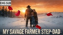 My Savage Farmer Step-Dad - Drama FULL ENGLISH SUB