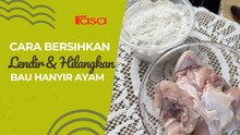 Tip Bersihkan Lendir & Hilangkan Bau Hanyir Ayam