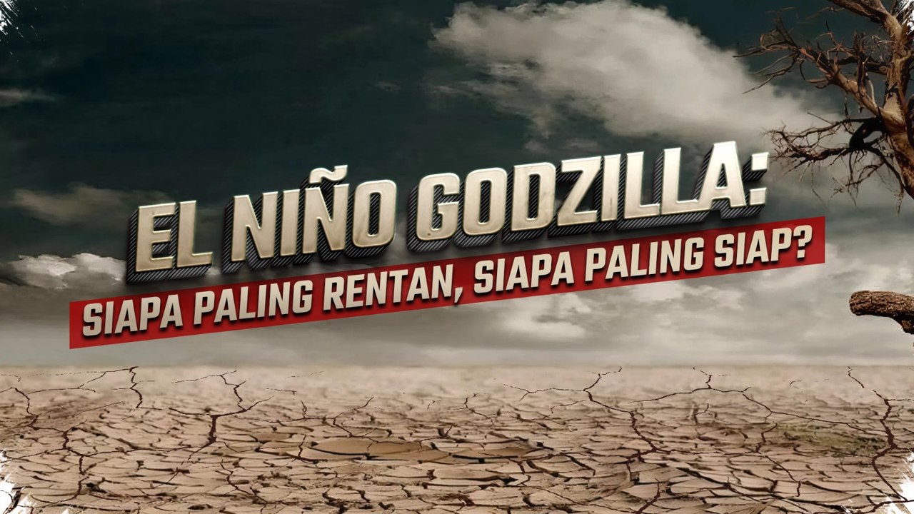 Fenomena El Nino Godzilla: Siapa Paling Rentan, Siapa Paling Siap?