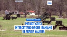 Patriot greci intercettano drone dell'Iran in Arabia Saudita: seconda volta per la difesa Atene-Riad