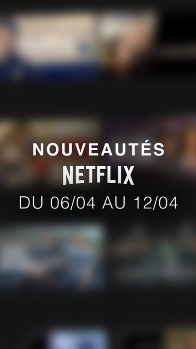 Tu vas regarder quoi cette semaine ? Voici les nouveautés Netflix du 06/04 au 12/04 !