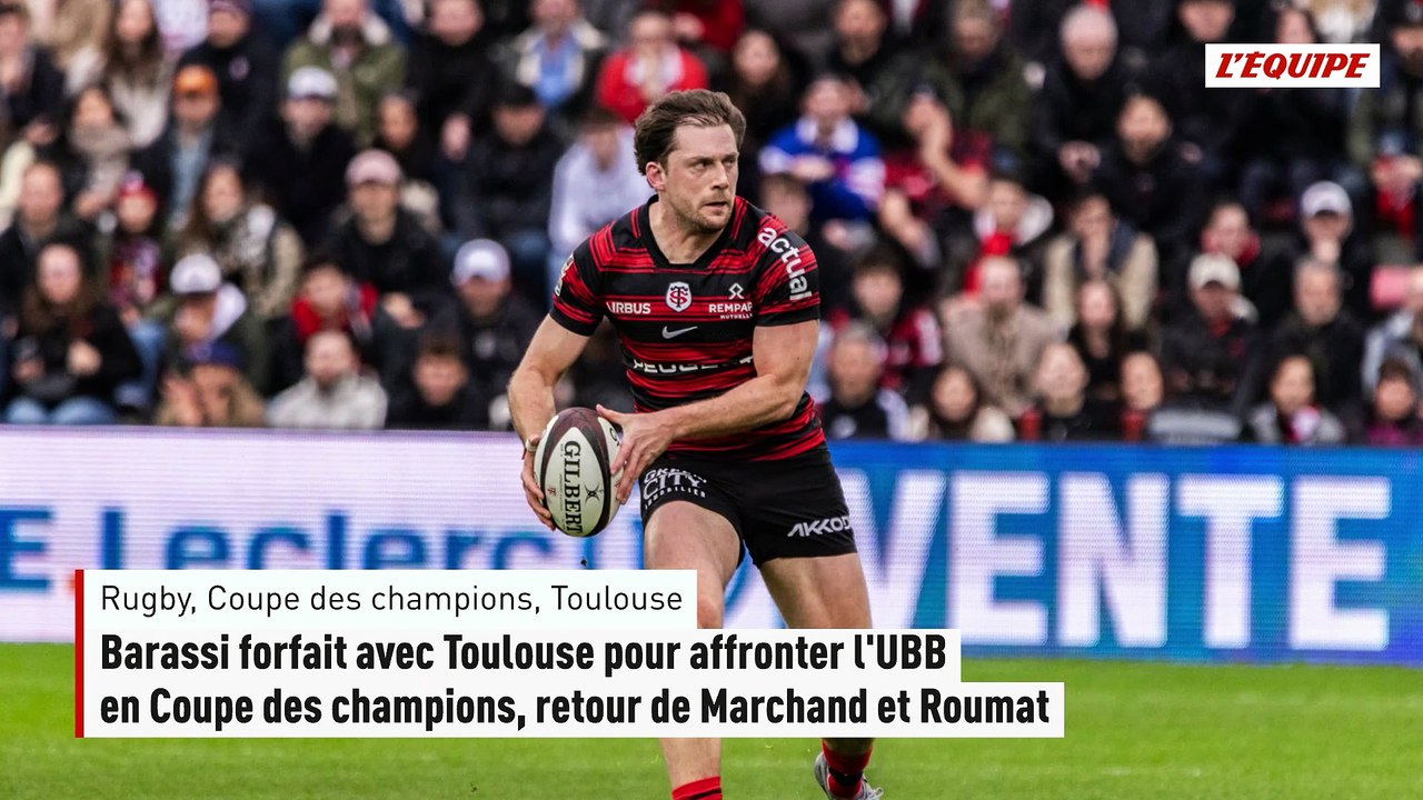 Barassi forfait avec Toulouse pour affronter l'UBB en Coupe des champions, retour de Marchand et Roumat - Rugby - Coupe des champions - Toulouse