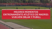 MEJORES MOMENTOS ENTRENAMIENTO ATLÉTICO DE MADRID: VUELVEN OBLAK Y PUBILL
