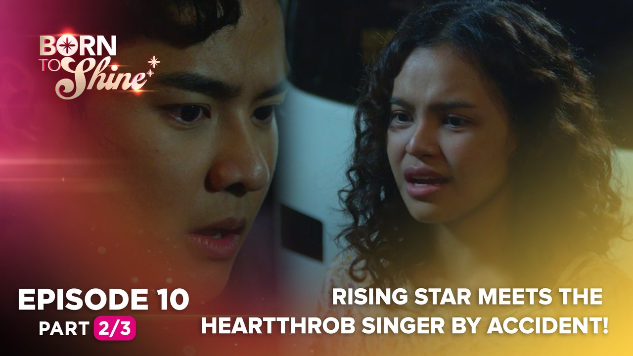Born To Shine: Rising star meets the heartthrob singer by accident! (Episode 10 - Part 2/3)