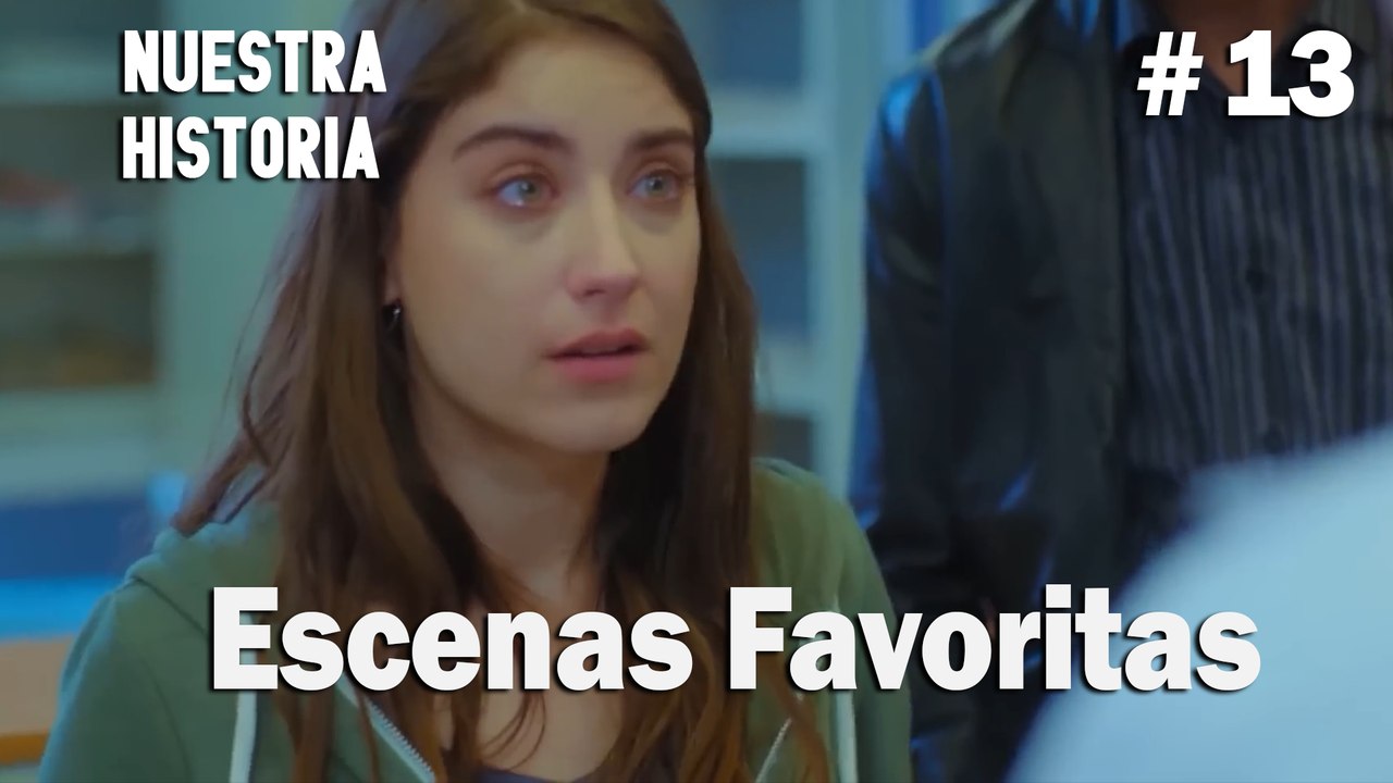 #13 Escenas Favoritas - Nuestra Historia