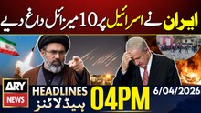 Iran Launches 10 Missiles in Retaliatory Strike on Israel | ARY News 4 PM Headlines | 6th April 2026