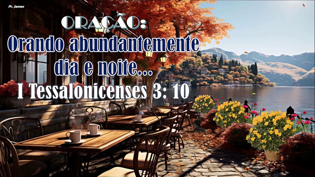 Orando abundantemente dia e noite...I Tessalonicenses 3: 10