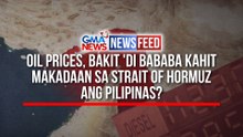 Oil prices, bakit 'di bababa kahit makadaan sa Strait of Hormuz ang Pilipinas? | GMA News Feed