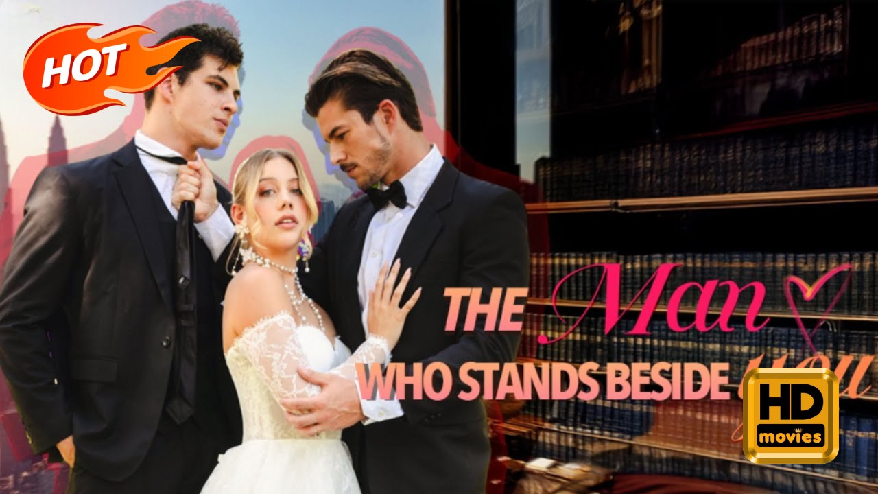 The Man Who Stands Beside You | Full Movie HD - Romance Sweet Romance Modern Rousing Intimate Romantic Heartfelt Possessive Contemporary All Ages CEO Billionaire Business Owner Hidden Feelings Mistaken Identity Hidden Identity Strong-Willed Flash Marriage