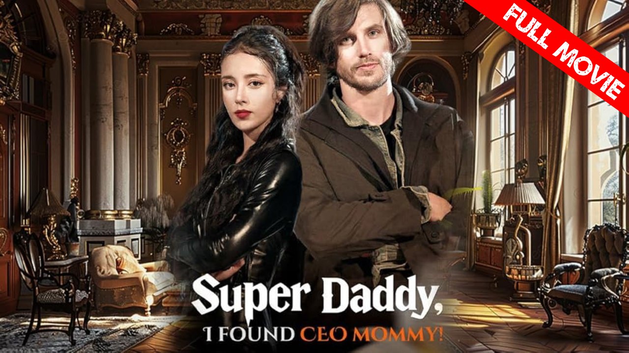 Super Daddy, I Found CEO Mommy! | Full Movie HD - Best Drama ShortFilms Hot Love Triangle Reunited Lovers Workplace Mother-and-Daughter Showbiz Romantic