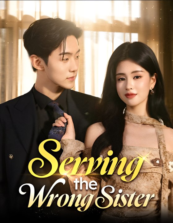 Serving the Wrong Sister- Drama FULL MOVIES ENGLISH SUB