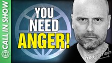 You Need ANGER! CALL IN SHOW