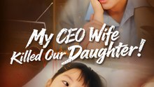 My CEO Wife Killed Our Daughter - Drama FULL MOVIES ENGLISH SUB