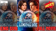 Baby You Are Losing Me_Full Movie🌻  FULL MOVIES ENGLISH SUB