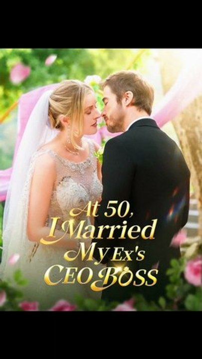 At 50 I Married My Ex's CEO Boss - FULL Reelshort