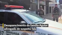 Desaparecimento da família Aguiar advogado de suspeito fala