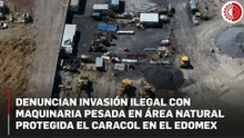 Invasores con maquinaria de 100 mdp operan en Área Natural Protegida de Ecatepec