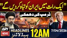 Trump says Iran 'can be taken out in one night' | ARY News 12 AM Headlines | 7th April 2026