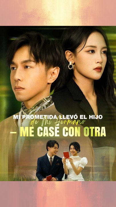 [En Español] Mi Prometida Llevó el Hijo de Mi Hermano—Me Casé con Otra- Full