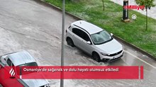 Osmaniye'de sağanak ve dolu hayatı olumsuz etkiledi