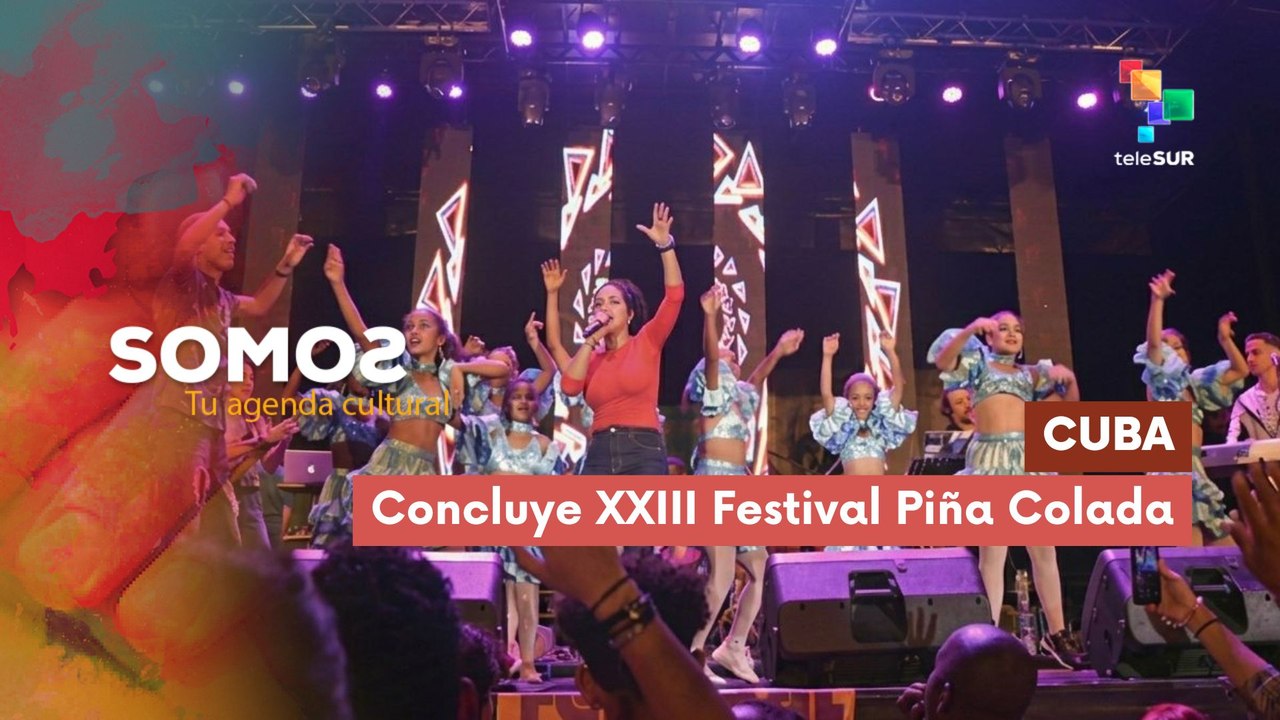 SOMOS | Cuba | Concluye XXIII Festival Piña Colada 06-04-2026