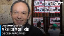 México y su río de desapariciones: una crisis más grave de lo que se cree I Columna del día